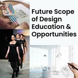 Future Scope of Design Education & Opportunities